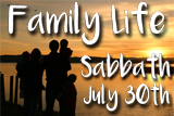 Family Life, Sabbath, July 30th