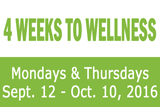 4 Weeks To Wellness, Mondays & Thursdays, September 12 - October 10, 2016