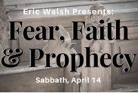 Eric Walsh Presents: Fear, Faith & Prophecy