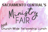 Sacramento Central's Ministry Fair and Church-Wide Fellowship Lunch