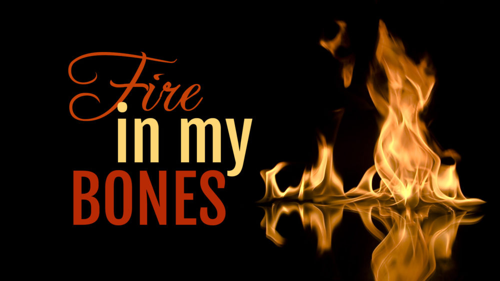 Fire In My Bones