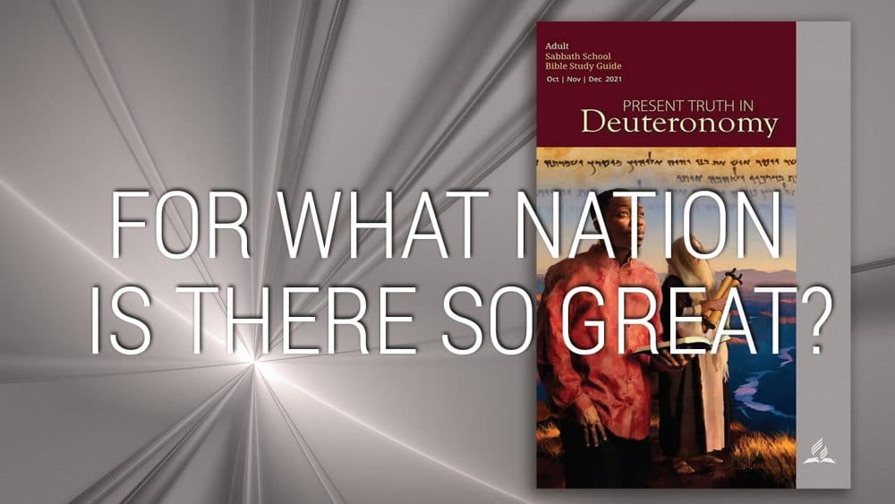 Present Truth in Deuteronomy: “For What Nation Is There So Great?\