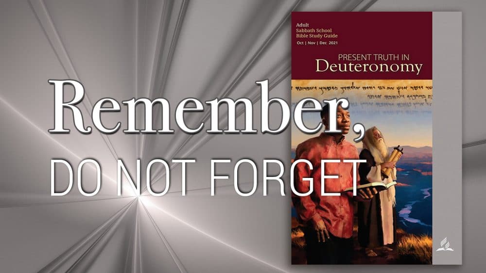 Present Truth in Deuteronomy: “Remember, Do Not Forget\