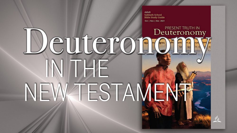 Present Truth in Deuteronomy: “Deuteronomy in the New Testament\