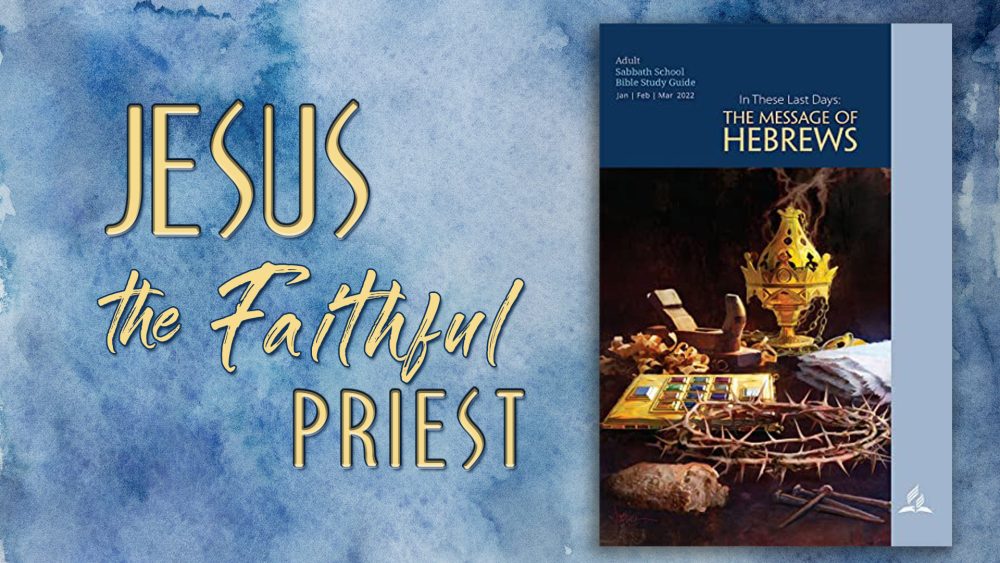 In These Last Days: The Message of Hebrews - “Jesus, the Faithful Priest