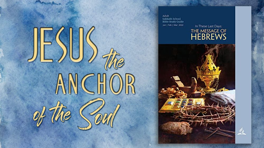 In These Last Days: The Message of Hebrews - “Jesus, the Anchor of the Soul