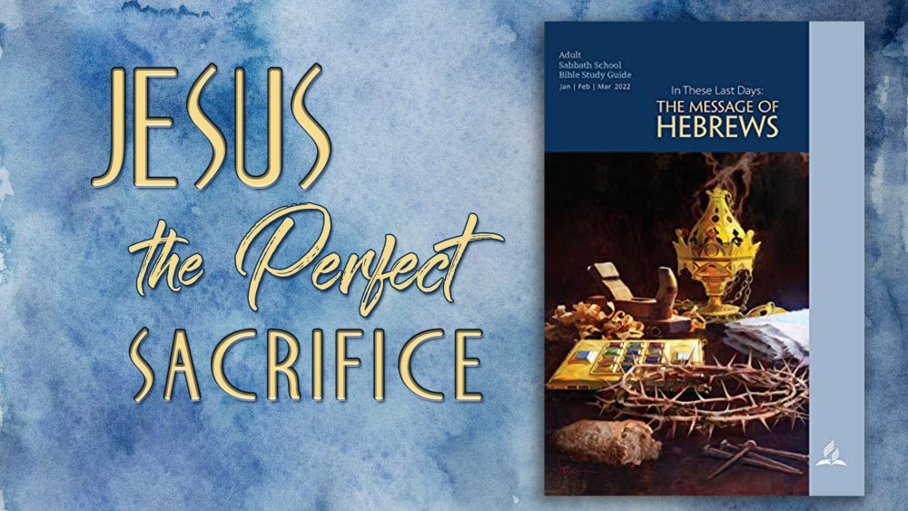 In These Last Days: The Message of Hebrews - “Jesus, the Perfect Sacrifice\