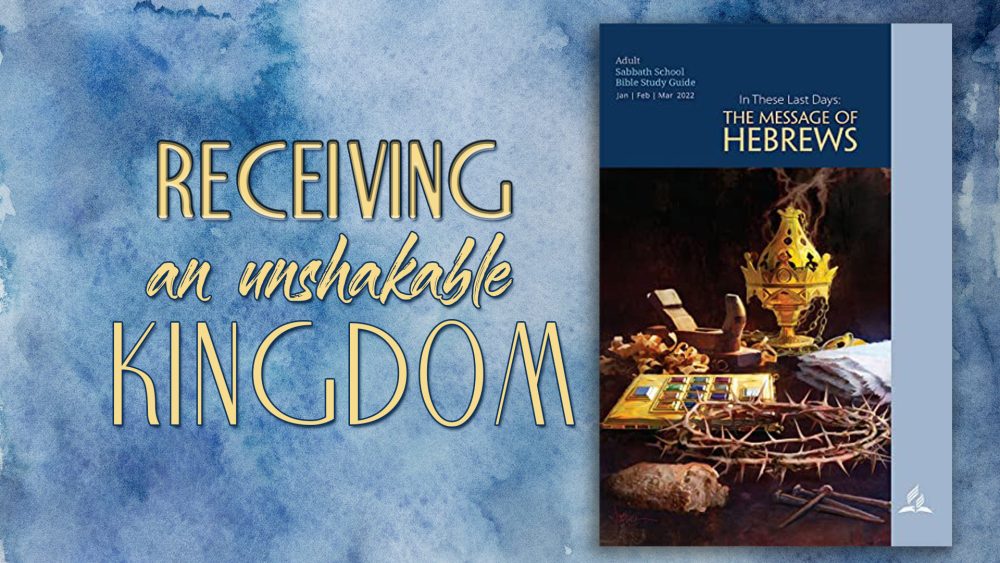 In These Last Days: The Message of Hebrews - “Receiving an Unshakable Kingdom