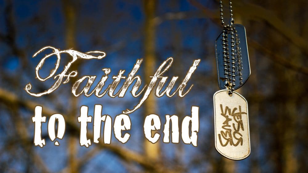 Faithful to the End