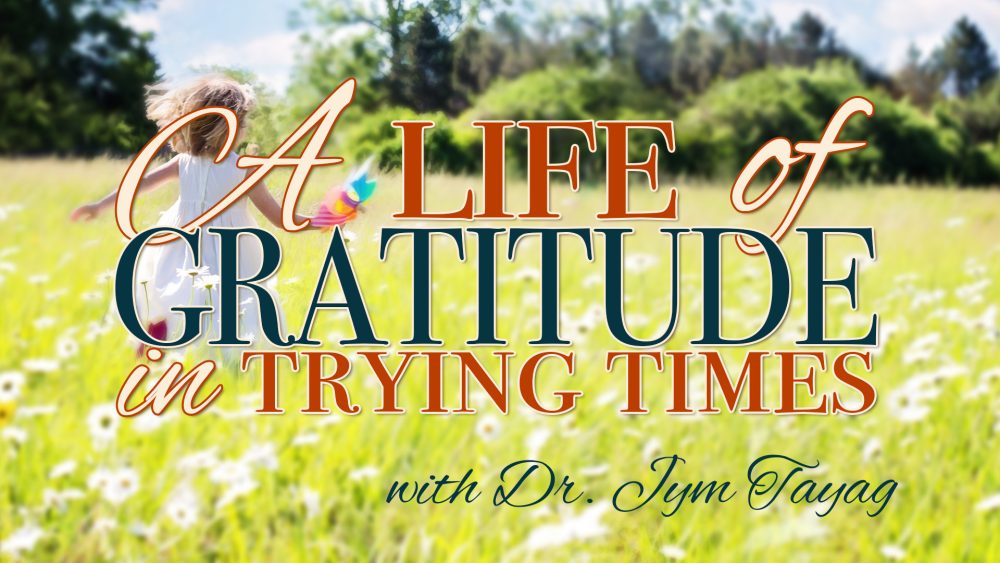 A Life of Gratitude in Trying Times