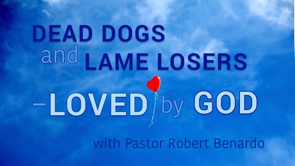 Dead Dogs and Lame Losers-loved by God