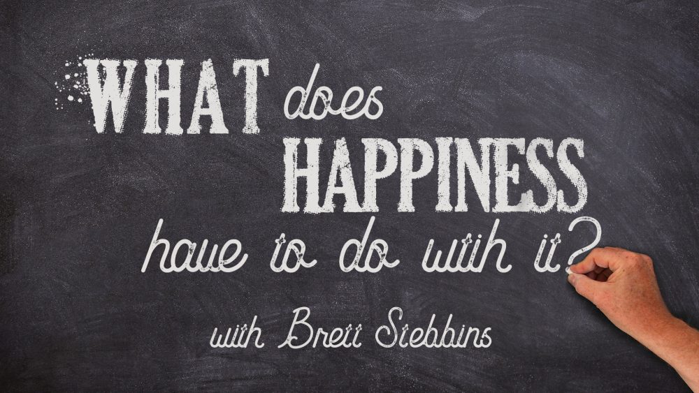 What does Happiness have to do with it?